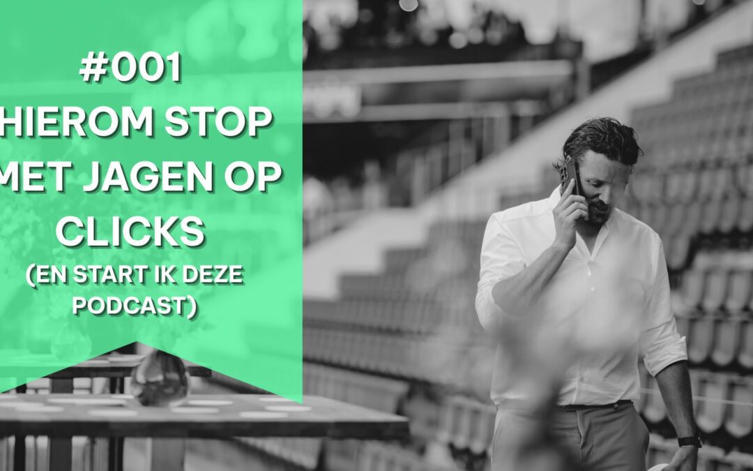 Hierom stop met jagen op clicks (en start deze podcast) – Afl.1